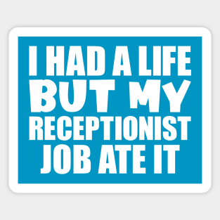 I had a life, but my receptionist job ate it Sticker